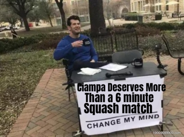 Ciampa Deserves More Than a 6 minute Squash match 