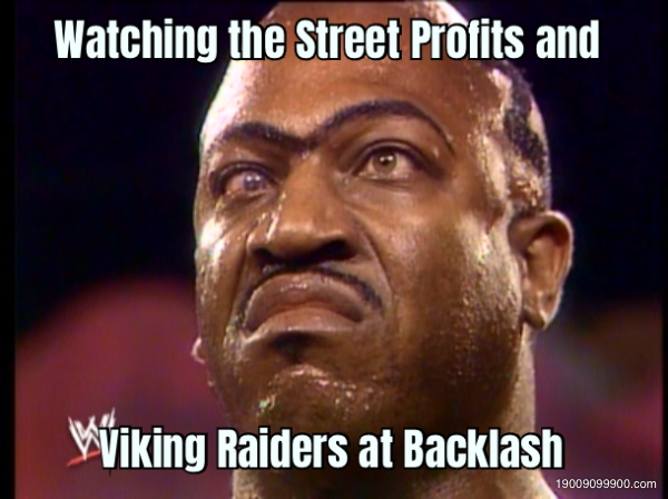 Watching the Street Profits and Viking Raiders at Backlash 
