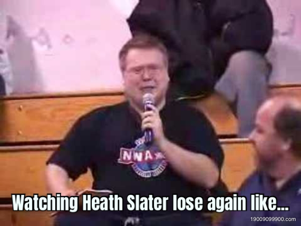 Watching Heath Slater lose again like... 