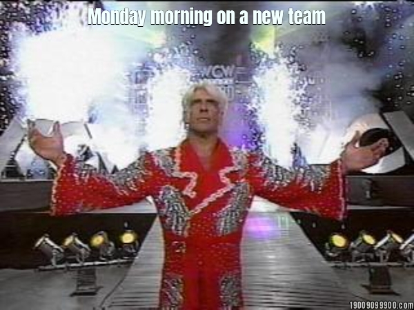 Monday morning on a new team