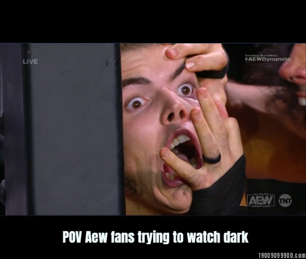 POV Aew fans trying to watch dark